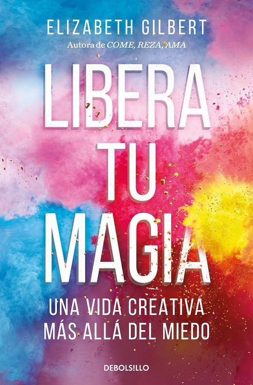 LIBERA TU MAGIA | 9788466367141 | GILBERT, ELIZABETH | Llibreria La Font de Mimir - Llibreria online Barcelona - Comprar llibres català i castellà