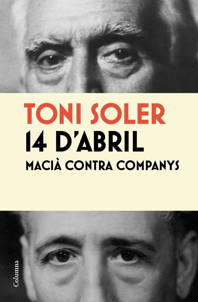 14 D´ABRIL. MACIÀ CONTRA COMPANYS | 9788466413787 | TONI SOLER | Llibreria La Font de Mimir - Llibreria online Barcelona - Comprar llibres català i castellà