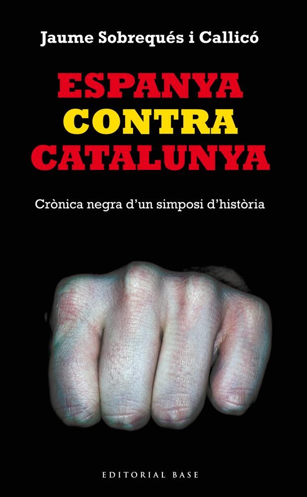ESPANYA CONTRA CATALUNYA | 9788416166008 | JAUME SOBREQUÉS | Llibreria La Font de Mimir - Llibreria online Barcelona - Comprar llibres català i castellà