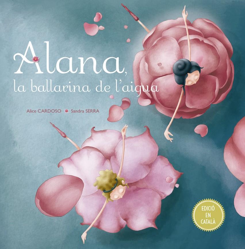 ALANA LA BALLARINA DE L´AIGUA | 9788491451792 | CARDOSO, ALICE | Llibreria La Font de Mimir - Llibreria online Barcelona - Comprar llibres català i castellà