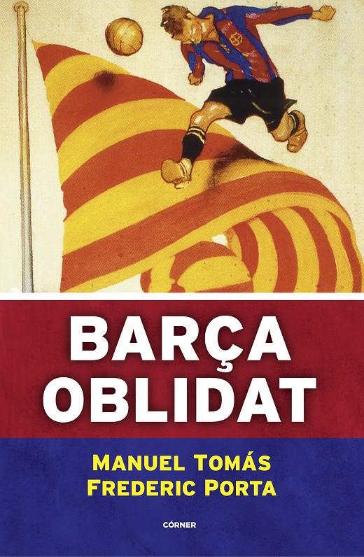 BARÇA OBLIDAT | 9788494980787 | TOMÁS, MANUEL/PORTA, FREDERIC | Llibreria La Font de Mimir - Llibreria online Barcelona - Comprar llibres català i castellà