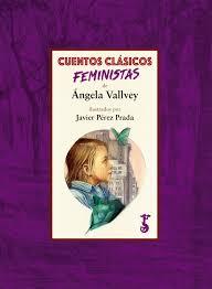 CUENTOS CLÁSICOS FEMINISTAS | 9788417241070 | VALLVEY ARÉVALO, ÁNGELA | Llibreria La Font de Mimir - Llibreria online Barcelona - Comprar llibres català i castellà