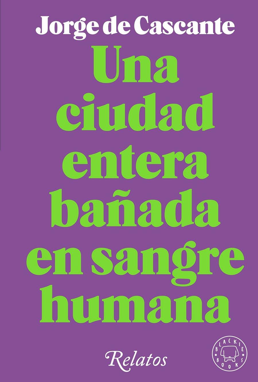 UNA CIUDAD ENTERA BAÑADA EN SANGRE HUMANA | 9788418733994 | DE CASCANTE, JORGE | Llibreria La Font de Mimir - Llibreria online Barcelona - Comprar llibres català i castellà