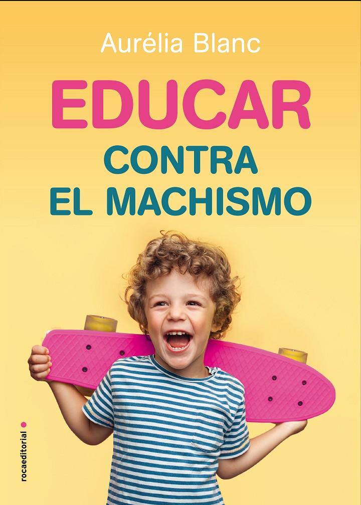 EDUCAR CONTRA EL MACHISMO | 9788417805241 | BLANC, AURÉLIA | Llibreria La Font de Mimir - Llibreria online Barcelona - Comprar llibres català i castellà