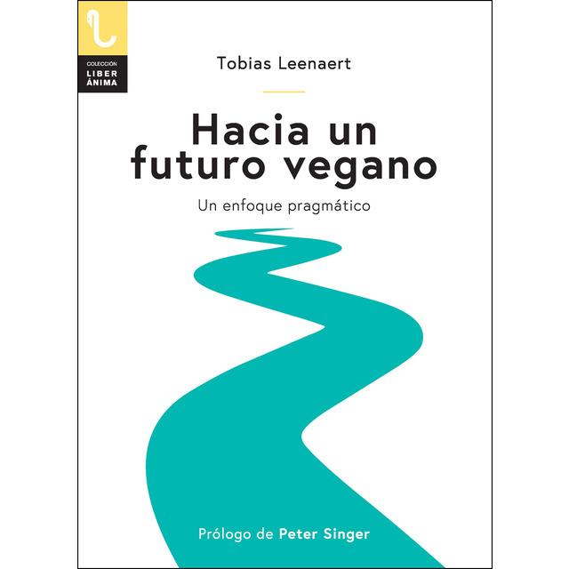 HACIA UN FUTURO VEGANO | 9788417121129 | TOBIAS LEENAERT / PROL. PETER SINGER | Llibreria La Font de Mimir - Llibreria online Barcelona - Comprar llibres català i castellà