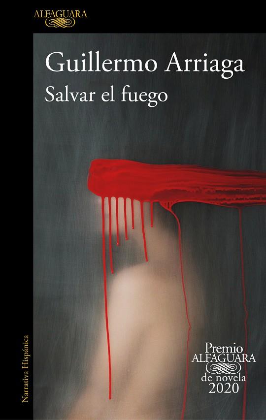 SALVAR EL FUEGO (PREMIO ALFAGUARA DE NOVELA) | 9788420439303 | ARRIAGA, GUILLERMO | Llibreria La Font de Mimir - Llibreria online Barcelona - Comprar llibres català i castellà