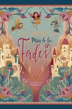 EL MAGIC MON DE LES FADES | 9788417452742 | BORDIN, CLAUDIA (ILUS.) | Llibreria La Font de Mimir - Llibreria online Barcelona - Comprar llibres català i castellà