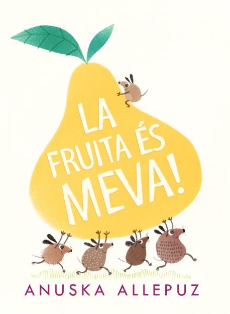 LA FRUITA ÉS MEVA | 9788416394975 | ALLEPUZ, ANUSKA | Llibreria La Font de Mimir - Llibreria online Barcelona - Comprar llibres català i castellà