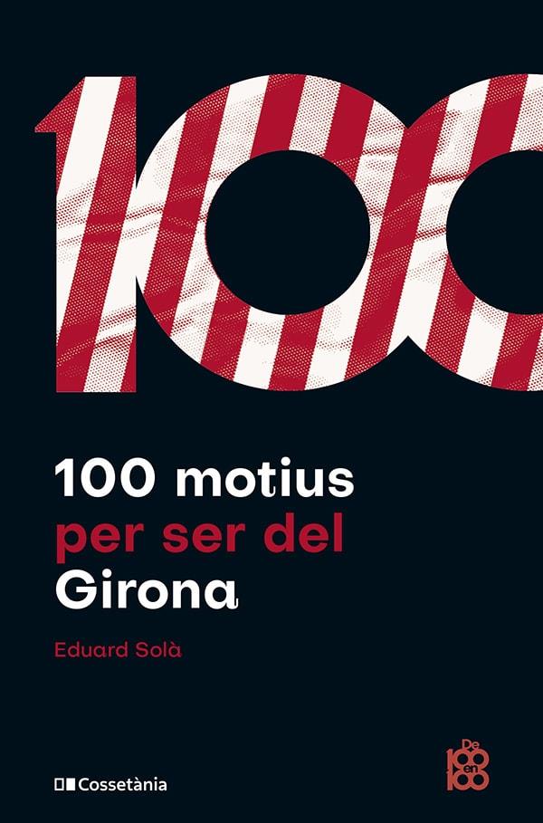 100 MOTIUS PER SER DEL GIRONA | 9788413563527 | SOLÀ ADROHER, EDUARD | Llibreria La Font de Mimir - Llibreria online Barcelona - Comprar llibres català i castellà