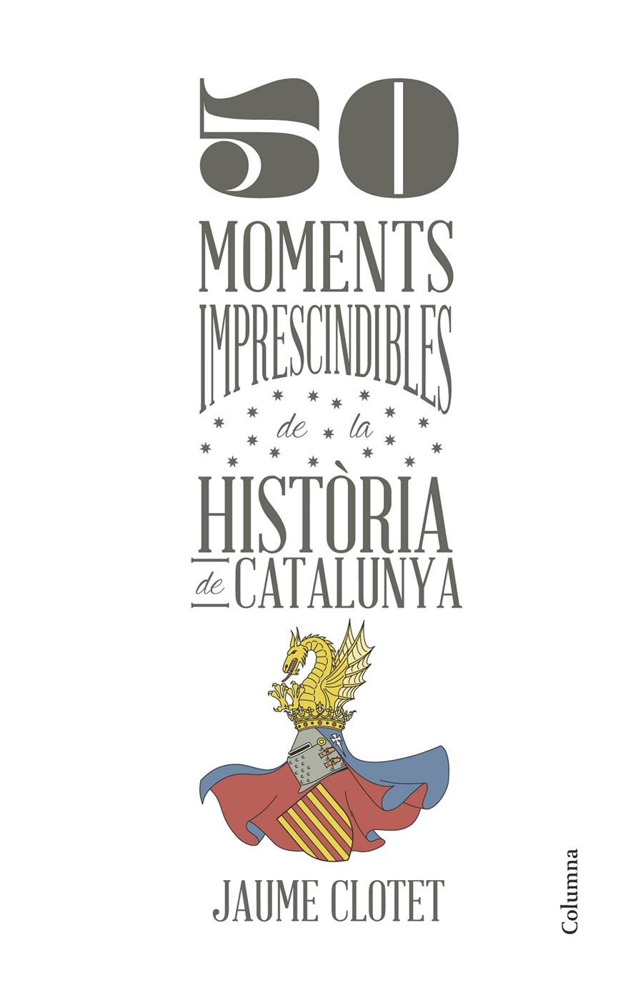 50 MOMENTS IMPRESCINDIBLES DE LA HISTÒRIA DE CATALUNYA | 9788466418928 | JAUME CLOTET PLANAS | Llibreria La Font de Mimir - Llibreria online Barcelona - Comprar llibres català i castellà