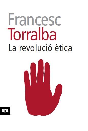 LA REVOLUCIÓ ÈTICA | 9788415642909 | TORRALBA I ROSSELLÓ, FRANCESC | Llibreria La Font de Mimir - Llibreria online Barcelona - Comprar llibres català i castellà
