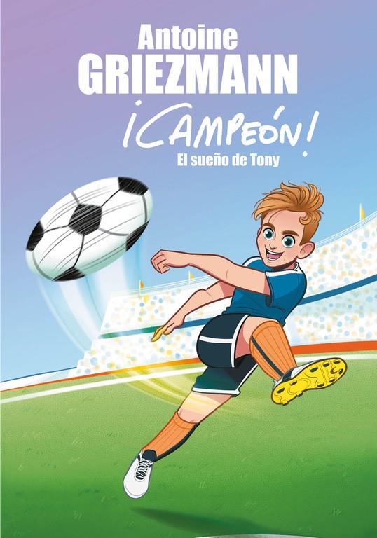 EL SUEÑO DE TONY (¡CAMPEÓN! 1) | 9788416712793 | ANTOINE GRIEZMANN | Llibreria La Font de Mimir - Llibreria online Barcelona - Comprar llibres català i castellà