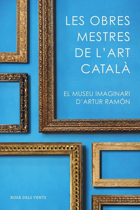 LES OBRES MESTRES DE L'ART CATALÀ | 9788416930753 | RAMON, ARTUR | Llibreria La Font de Mimir - Llibreria online Barcelona - Comprar llibres català i castellà