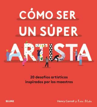 CÓMO SER UN SÚPER ARTISTA | 9788418075490 | CARROLL, HENRY/BLAKE, ROSE | Llibreria La Font de Mimir - Llibreria online Barcelona - Comprar llibres català i castellà