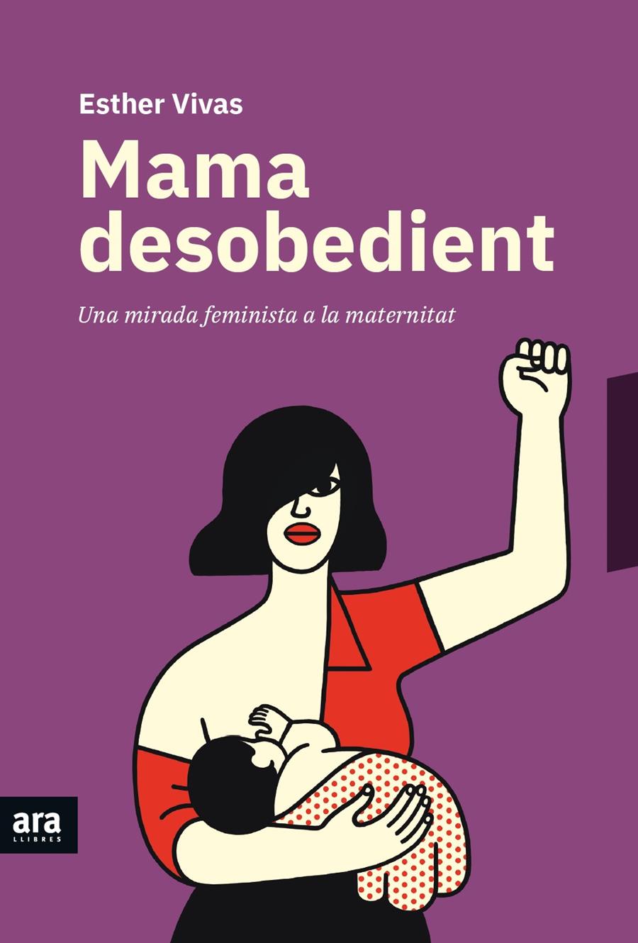 MAMA DESOBEDIENT | 9788416915873 | VIVAS I ESTEVE, ESTHER | Llibreria La Font de Mimir - Llibreria online Barcelona - Comprar llibres català i castellà