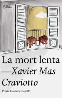 LA MORT LENTA | 9788494911064 | XAVIER MAS CRAVIOTTO | Llibreria La Font de Mimir - Llibreria online Barcelona - Comprar llibres català i castellà