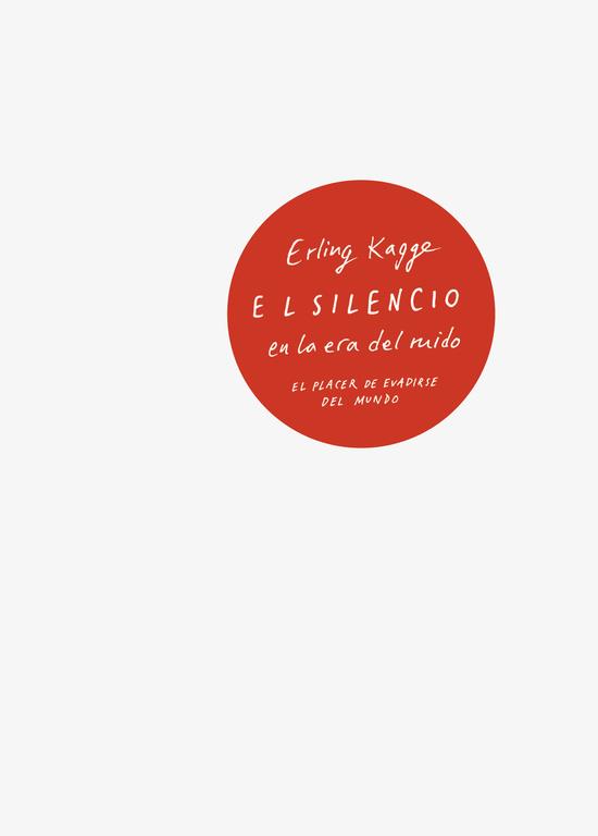 EL SILENCIO EN LA ERA DEL RUIDO | 9788430618736 | ERLING KAGGE | Llibreria La Font de Mimir - Llibreria online Barcelona - Comprar llibres català i castellà