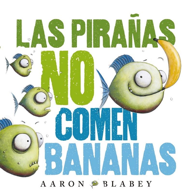 LAS PIRAÑAS NO COMEN BANANAS | 9788469848630 | BLABEY, AARON | Llibreria La Font de Mimir - Llibreria online Barcelona - Comprar llibres català i castellà