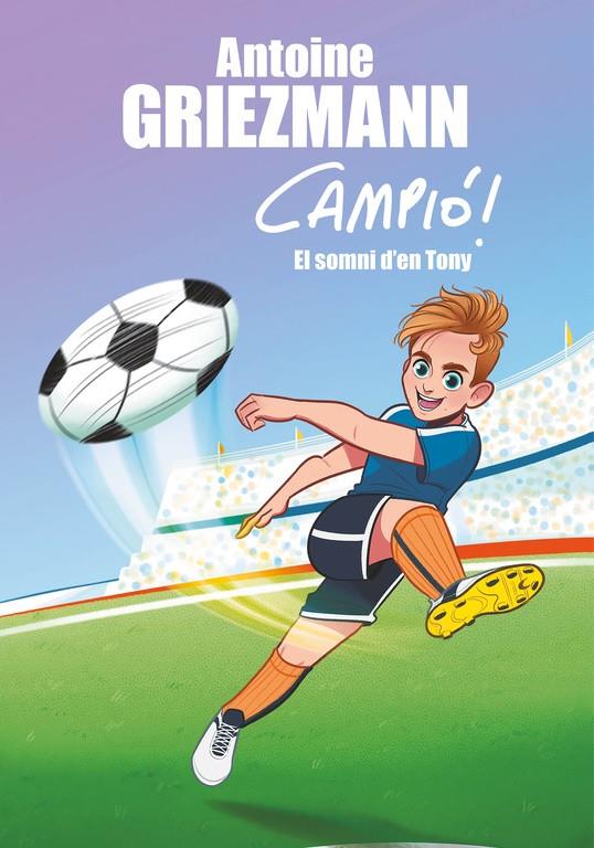 EL SOMNI D'EN TONY (CAMPIÓ! 1) | 9788416712823 | ANTOINE GRIEZMANN | Llibreria La Font de Mimir - Llibreria online Barcelona - Comprar llibres català i castellà