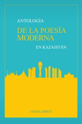 ANTOLOGÍA DE LA POESÍA MODERNA EN KAZAJSTÁN | 9788498956610 | VARIOS AUTORES | Llibreria La Font de Mimir - Llibreria online Barcelona - Comprar llibres català i castellà