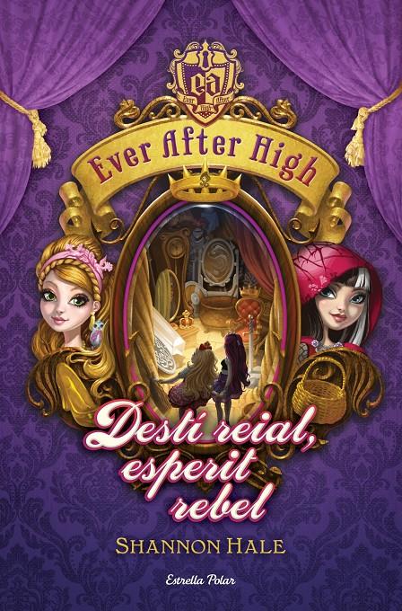 EVER AFTER HIGH 2. DEST- REIAL, ESPERIT REBEL | 9788490574799 | SHANNON HALE | Llibreria La Font de Mimir - Llibreria online Barcelona - Comprar llibres català i castellà