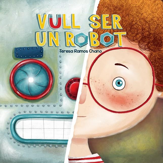 VULL SER UN ROBOT | 9788491459019 | RAMOS CHANO, MARÍA TERESA | Llibreria La Font de Mimir - Llibreria online Barcelona - Comprar llibres català i castellà
