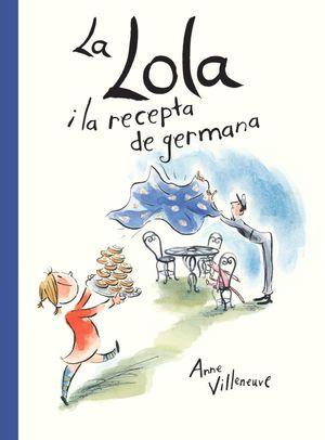 LA LOLA I LA RECEPTA DE GERMANA | 9788416490554 | ANNE VILLENEUVE | Llibreria La Font de Mimir - Llibreria online Barcelona - Comprar llibres català i castellà