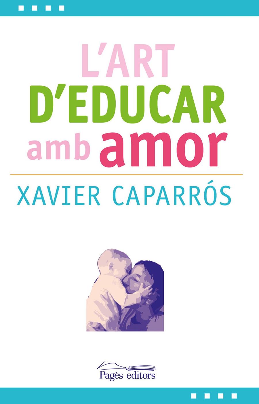 L'ART D'EDUCAR AMB AMOR | 9788499757780 | CAPARRÓS OBIOLS, XAVIER | Llibreria La Font de Mimir - Llibreria online Barcelona - Comprar llibres català i castellà