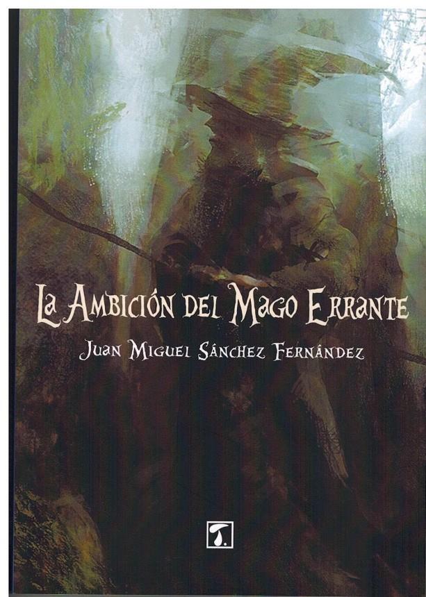 LA AMBICIÓN DEL MAGO ERRANTE | 9788416832798 | SÁNCHEZ FERNÁNDEZ, JUAN MIGUEL | Llibreria La Font de Mimir - Llibreria online Barcelona - Comprar llibres català i castellà