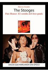 THE STOOGES FUN HOUSE EL SONIDO DEL FREE PUNK | 9788416229253 | GENDRE,MARCOS | Llibreria La Font de Mimir - Llibreria online Barcelona - Comprar llibres català i castellà