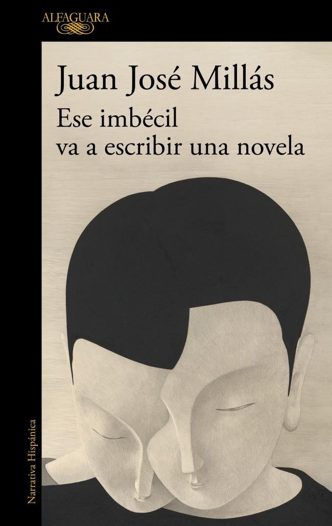 ESE IMBÉCIL VA A ESCRIBIR UNA NOVELA | 9788410496873 | MILLÁS, JUAN JOSÉ | Llibreria La Font de Mimir - Llibreria online Barcelona - Comprar llibres català i castellà