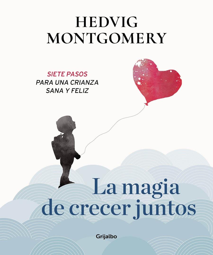 LA MAGIA DE CRECER JUNTOS. SIETE PASOS PARA UNA CRIANZA SANA Y FELIZ | 9788417338558 | MONTGOMERY, HEDVIG | Llibreria La Font de Mimir - Llibreria online Barcelona - Comprar llibres català i castellà