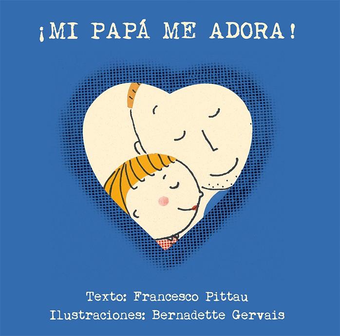 ¡MI PAPÁ ME ADORA! | 9788416117901 | PITTAU, FRANCESCO/GERVAIS, BERNADETTE | Llibreria La Font de Mimir - Llibreria online Barcelona - Comprar llibres català i castellà