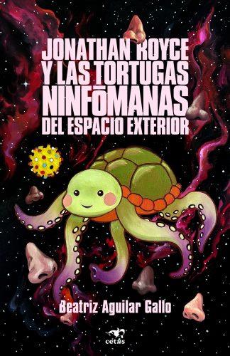JONATHAN ROYCE Y LAS TORTUGAS NINFÓMANAS DEL ESPACIO EXTERIOR | 9788412927320 | AGUILAR GALLO, BEATRIZ | Llibreria La Font de Mimir - Llibreria online Barcelona - Comprar llibres català i castellà