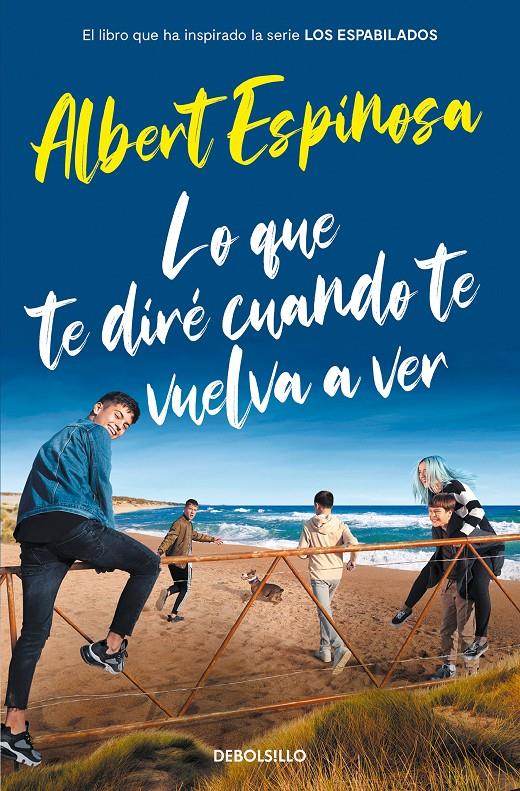 LO QUE TE DIRÉ CUANDO TE VUELVA A VER (EL LIBRO QUE INSPIRÓ LA SERIE LOS ESPABIL | 9788466357395 | ESPINOSA, ALBERT | Llibreria La Font de Mimir - Llibreria online Barcelona - Comprar llibres català i castellà
