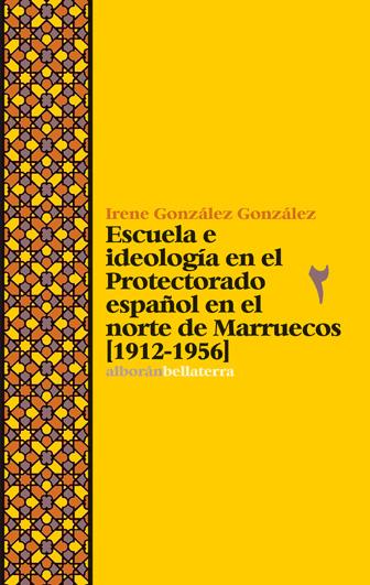 ESCUELA E IDEOLOGÍA EN EL PROTECTORADO ESPAÑOL EN EL NORTE DE MARRUECOS [1912-19 | 9788472906976 | IRENE GONZALEZ GONZALEZ | Llibreria La Font de Mimir - Llibreria online Barcelona - Comprar llibres català i castellà