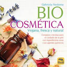 BIOCOSMÉTICA VEGANA, FRESCA Y NATURAL | 9788417080242 | NEDOMA, GABRIELA | Llibreria La Font de Mimir - Llibreria online Barcelona - Comprar llibres català i castellà