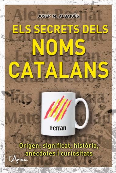 ELS SECRETS DELS NOMS CATALANS | 9788493925192 | ALBAIGES, JOSEP M. | Llibreria La Font de Mimir - Llibreria online Barcelona - Comprar llibres català i castellà