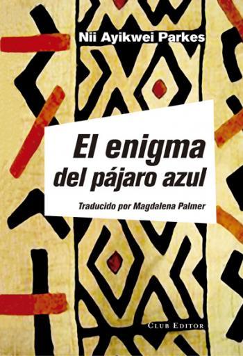 EL ENIGMA DEL PÁJARO AZUL | 9788473292177 | PARKES, NII AYIKWEI | Llibreria La Font de Mimir - Llibreria online Barcelona - Comprar llibres català i castellà