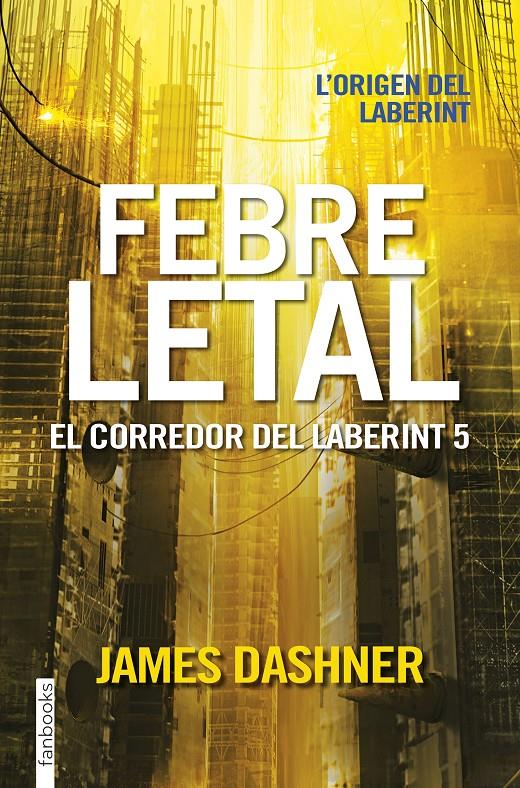 FEBRE LETAL. EL CORREDOR DEL LABERINT 5 | 9788416716067 | JAMES DASHNER | Llibreria La Font de Mimir - Llibreria online Barcelona - Comprar llibres català i castellà