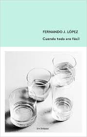 CUANDO TODO ERA FÁCIL | 9788494434884 | LÓPEZ, FERNANDO J. | Llibreria La Font de Mimir - Llibreria online Barcelona - Comprar llibres català i castellà