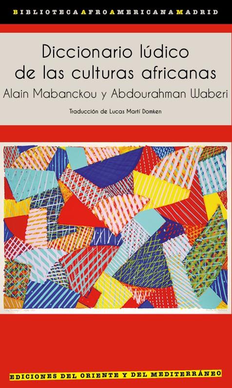 DICCIONARIO LÚDICO DE LAS CULTURAS AFRICANAS | 9791399040418 | MABANCKOU, ALAIN/WABERI, ABDOURAHMAN | Llibreria La Font de Mimir - Llibreria online Barcelona - Comprar llibres català i castellà