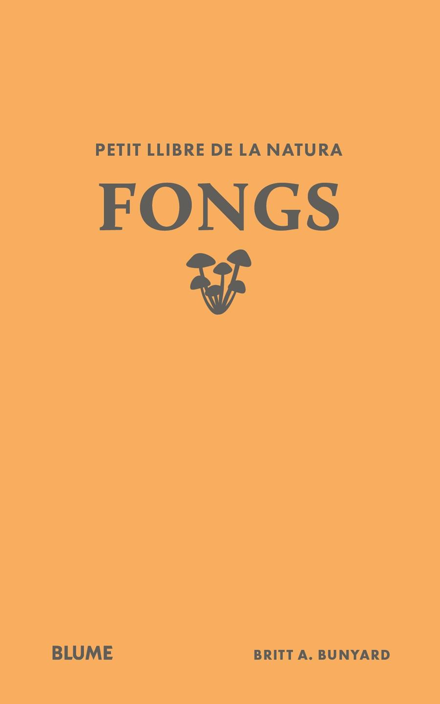 PETIT LLIBRE DE LA NATURA. FONGS | 9791388023484 | BUNYARD, BRITT A. | Llibreria La Font de Mimir - Llibreria online Barcelona - Comprar llibres català i castellà