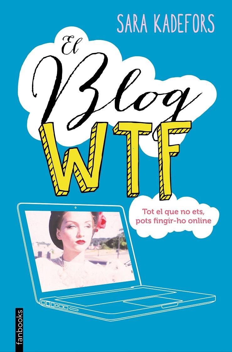 EL BLOG WTF | 9788416297665 | SARA KADEFORS | Llibreria La Font de Mimir - Llibreria online Barcelona - Comprar llibres català i castellà