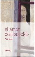 EL AMOR DESCONOCIDO | 9788414005484 | JUAN GASCÓN, ANA | Llibreria La Font de Mimir - Llibreria online Barcelona - Comprar llibres català i castellà