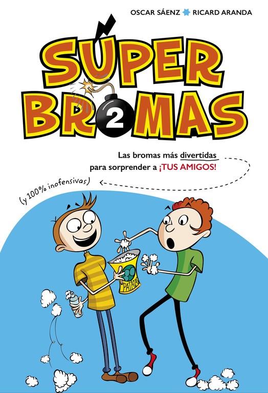 SÚPER BROMAS. LAS BROMAS MÁS DIVERTIDAS (Y 100% INOFENSIVAS) PARA SORPRENDER A ¡ | 9788490435878 | SAENZ, OSCAR/ARANDA, RICARD | Llibreria La Font de Mimir - Llibreria online Barcelona - Comprar llibres català i castellà