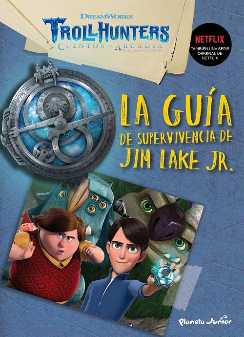 TROLLHUNTERS. CUENTOS DE ARCADIA. LA GUÍA DE SUPERVIVENCIA DE JIM LAKE JR. | 9788408202530 | DREAMWORKS | Llibreria La Font de Mimir - Llibreria online Barcelona - Comprar llibres català i castellà