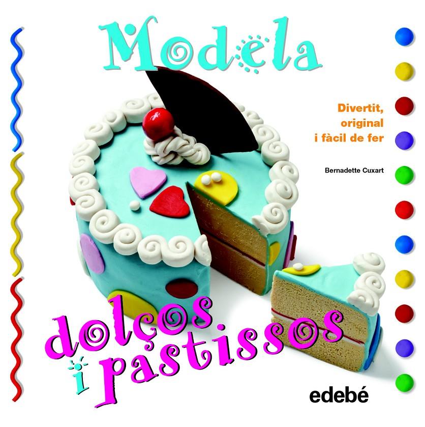 MODELA DOLÇOS I PASTISSOS | 9788468311630 | CUXART PICART, BERNADETTE | Llibreria La Font de Mimir - Llibreria online Barcelona - Comprar llibres català i castellà