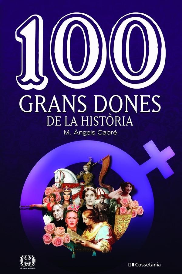 100 GRANS DONES DE LA HISTÒRIA | 9788413560298 | CABRÉ CASTELLS , MARIA ÀNGELS | Llibreria La Font de Mimir - Llibreria online Barcelona - Comprar llibres català i castellà