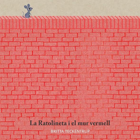 LA RATOLINETA I EL MUR VERMELL | 9788417123185 | BRITTA TECKENTRUP | Llibreria La Font de Mimir - Llibreria online Barcelona - Comprar llibres català i castellà